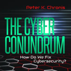 «The Cyber Conundrum: How Do We Fix Cybersecurity?» by Peter K. Chronis