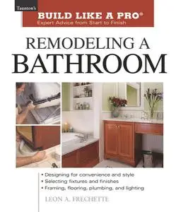Remodeling a Bathroom: Expert Advice from Start to Finish (Taunton's Build Like a Pro)