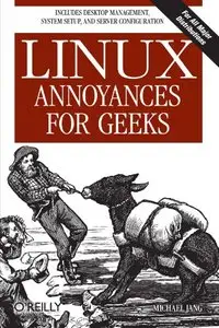 Linux Annoyances for Geeks: Getting the Most Flexible System in the World Just the Way You Want It (Repost)