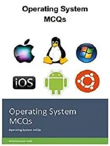 Operating System MCQs: MCQSs In Operating System (1500 + MCQs) (Expert)
