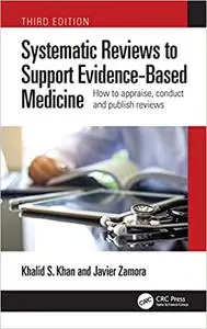 Systematic Reviews to Support Evidence-Based Medicine: How to appraise, conduct and publish reviews, 3rd Edition