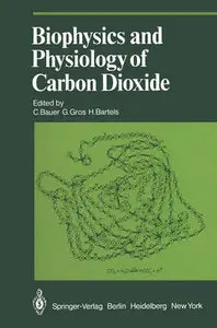 "Biophysics and Physiology of Carbon Dioxide" ed. by Christian Bauer, Gerolf Gros, Heinz Bartels