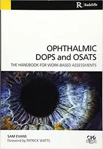 Ophthalmic DOPS and OSATS: The Handbook for Work-Based Assessments