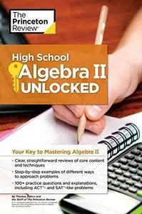 High School Algebra II Unlocked: Your Key to Mastering Algebra II (Repost)