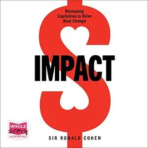 Impact: Reshaping Capitalism to Drive Real Change [Audiobook]