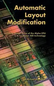 Automatic Layout Modification: Including design reuse of the Alpha CPU in 0.13 micron SOI technology