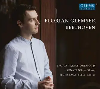 Florian Glemser - Beethoven: Eroica Variations, Piano Sonata No. 30 & 6 Bagatelles (2019)