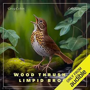 Wood Thrush in Limpid Brook: Gentle Birdsong and Water Trickle [Audiobook]