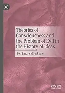 Theories of Consciousness and the Problem of Evil in the History of Ideas