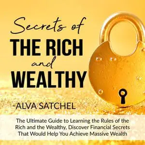 «Secrets of the Rich and Wealthy» by Alva Satchel