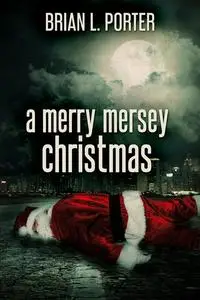 «A Merry Mersey Christmas» by Brian L. Porter