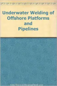Underwater Welding of Offshore Platforms and Pipelines (Repost)