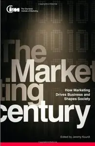 The Marketing Century: How Marketing Drives Business and Shapes Society (repost)