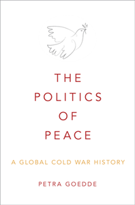 The Politics of Peace : A Global Cold War History