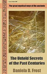 The Untold Secrets of the Past Centuries: The mysticism of ancient cultures