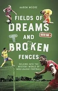 Field of Dreams and Broken Fences: Delving into the Mystery World of Non-League Football