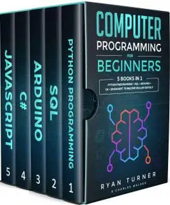 Computer Programming for Beginners: 5 books in 1 - Python programming + SQL + Arduino + C# + Javascript to become skilled faste