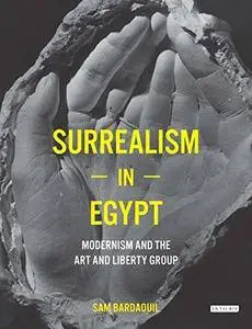 Surrealism in Egypt: Modernism and the Art and Liberty Group