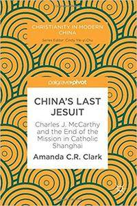 China’s Last Jesuit: Charles J. McCarthy and the End of the Mission in Catholic Shanghai