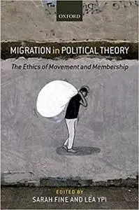 Migration in Political Theory: The Ethics of Movement and Membership