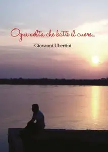 Giovanni Ubertini - Ogni volta che batte il cuore
