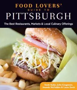 Food Lovers' Guide to® Pittsburgh: The Best Restaurants, Markets & Local Culinary Offerings