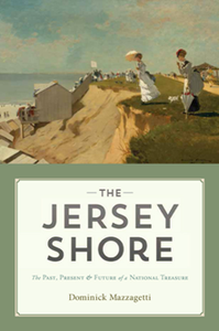 The Jersey Shore : The Past, Present & Future of a National Treasure