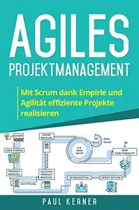Agiles Projektmanagement: Mit Scrum dank Empirie und Agilität effiziente Projekte realisieren