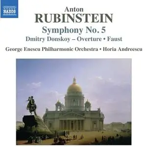 Horia Andreescu, George Enescu Philharmonic Orchestra - Anton Rubinstein: Symphony No.5; Dmitry Donskoy; Faust (2013)