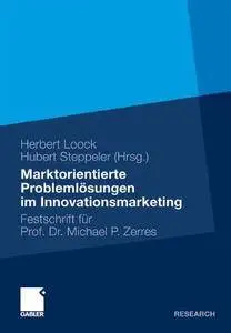 Marktorientierte Problemlösungen im Innovationsmarketing: Festschrift für Professor Dr. Michael P. Zerres(Repost)