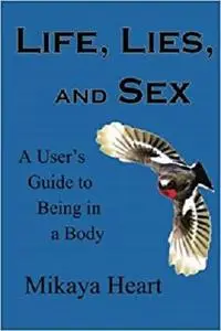 Life, Lies, and Sex: A User's Guide to Being in a Body