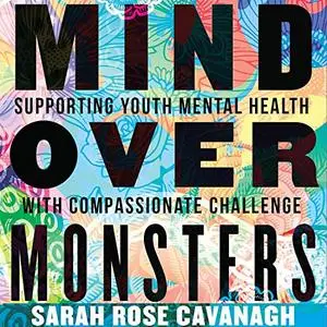 Mind over Monsters: Supporting Youth Mental Health with Compassionate Challenge [Audiobook]