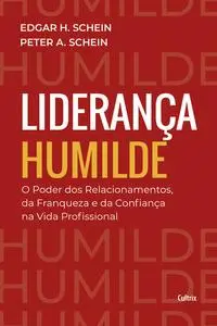 «Liderança humilde» by Edgar H. Schein, Peter A. Schein