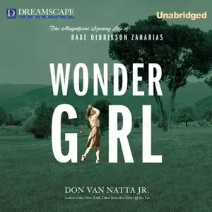 Wonder Girl: The Magnificent Sporting Life of Babe Didrikson Zaharia (Audiobook)