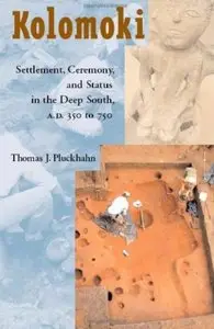 Kolomoki: Settlement, Ceremony, and Status in the Deep South, A.D. 350 to 750 [Repost]