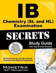 IB Chemistry (SL and HL) Examination Secrets Study Guide: IB Test Review for the International Baccalaureate Diploma Programme