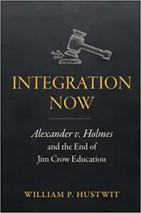 Integration Now: Alexander v. Holmes and the End of Jim Crow Education