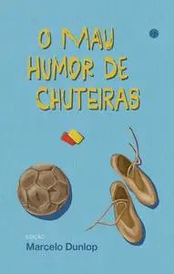 «O mau humor de chuteiras» by Marcelo Dunlop