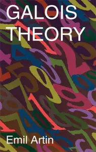 Galois Theory: Lectures Delivered at the University of Notre Dame by Emil Artin