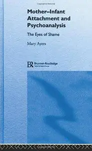 Mother-Infant Attachment and Psychoanalysis: The Eyes of Shame