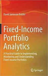 Fixed-Income Portfolio Analytics: A Practical Guide to Implementing, Monitoring and Understanding Fixed-Income Portfolio