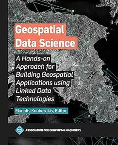 Geospatial Data Science: A Hands-On Approach for Building Geospatial Applications Using Linked Data Technologies