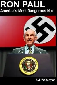 Ron Paul: America's Most Dangerous Nazi