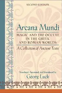 Arcana Mundi: Magic and the Occult in the Greek and Roman Worlds: A Collection of Ancient Texts (Repost)