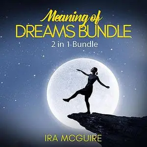 «Meaning of Dreams Bundle: 2 in 1 Bundle, Dream Book and Dreams» by Ira McGuire