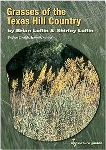 Grasses of the Texas Hill Country: A Field Guide (Volume 40)
