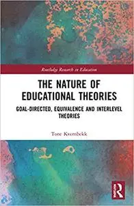 The Nature of Educational Theories: Goal-Directed, Equivalence and Interlevel Theories