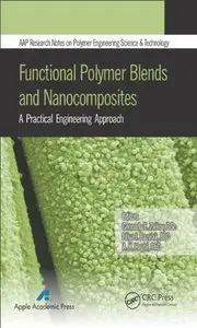 Functional Polymer Blends and Nanocomposites: A Practical Engineering Approach: 1 (Repost)