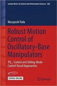 Robust Motion Control of Oscillatory-Base Manipulators: H-Control and Sliding-Mode-Control-Based Approaches
