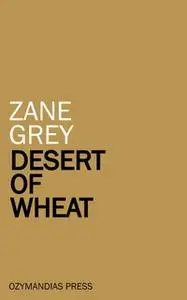 «Desert of Wheat» by Zane Grey